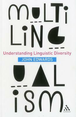 Multilingualism: Understanding Linguistic Diversity by John Edwards