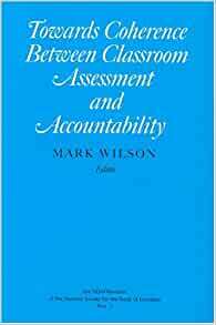 Towards Coherence Between Classroom Assessment and Accountability by Mark Wilson