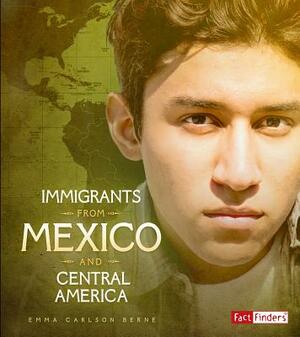 Immigrants from Mexico and Central America by Emma Bernay, Emma Carlson Berne