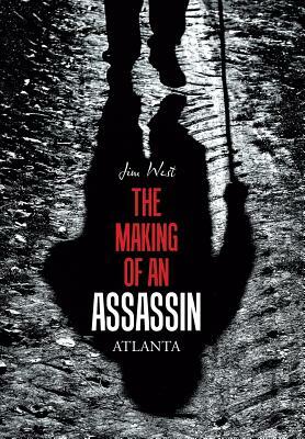 The Making of an Assassin Atlanta by Jim West