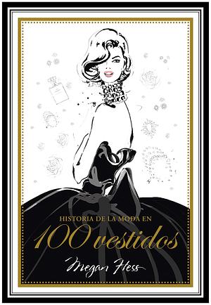 Historia de la moda en 100 vestidos by Megan Hess