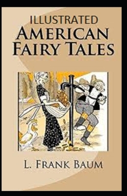 American Fairy Tales Illustrated by L. Frank Baum