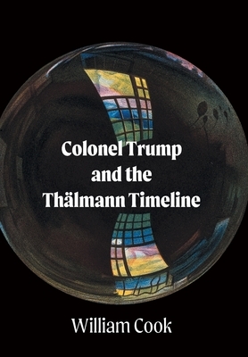 Colonel Trump and the Thälmann Timeline by William Cook