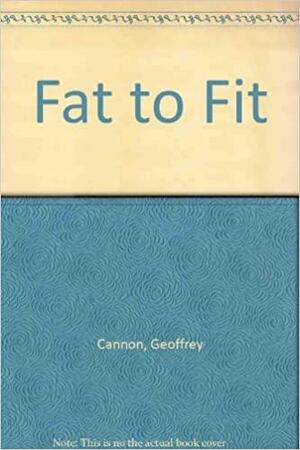 Fat to Fit by Geoffrey Cannon