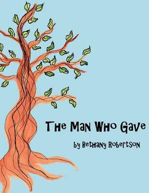 The Man Who Gave by Bethany Robertson