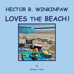 Hector B. Winkinpaw Loves the Beach! by Beverly Davis