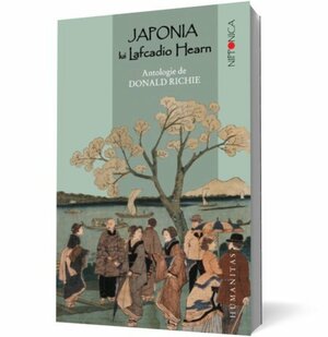 Japonia lui Lafcadio Hearn: antologie by Donald Richie, Angela Hondru, Lafcadio Hearn