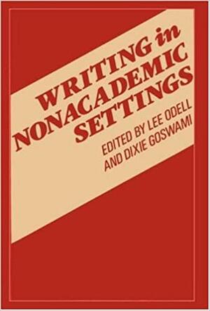Writing in Nonacademic Settings by Lee Odell, Odell/Goswami