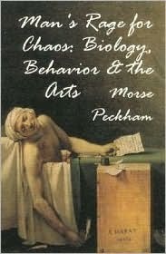 Man's Rage For Chaos: Biology, Behavior, And The Arts by Morse Peckham