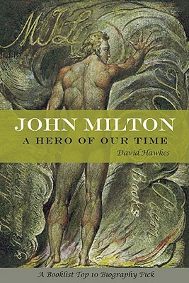 John Milton: A Hero of Our Time by David Hawkes