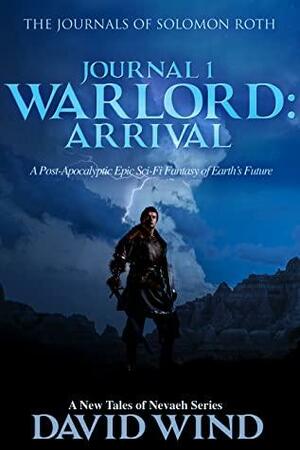 Warlord: Arrival: The Journals of Solomon Roth, Journal 1 by David Wind