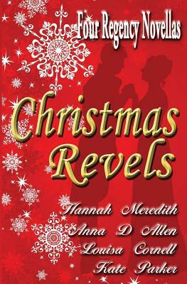 Christmas Revels: Four Regency Novellas by Kate Parker, Anna D. Allen, Louisa Cornell