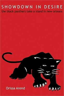 Showdown in Desire: The Black Panthers Take a Stand in New Orleans by Orissa Arend