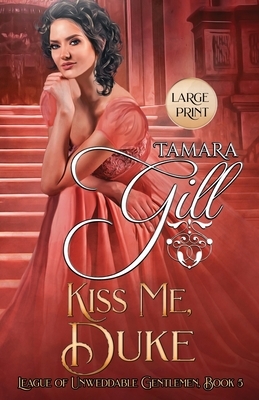 Kiss Me, Duke: Large Print by Tamara Gill