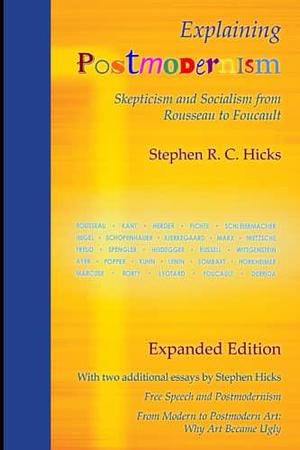 Explaining Postmodernism: Skepticism and Socialism from Rousseau to Foucault: by Stephen R.C. Hicks, Stephen R.C. Hicks