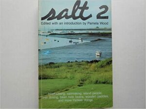 Salt 2: Boatbuilding, Sailmaking, Island People, River Driving, Bean Hole Beans, Wooden Paddles, and More Yankee Doings by Pamela Wood