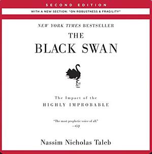 The Black Swan, Second Edition: The Impact of the Highly Improbable: With a New Section: "on Robustness and Fragility" by Nassim Nicholas Taleb