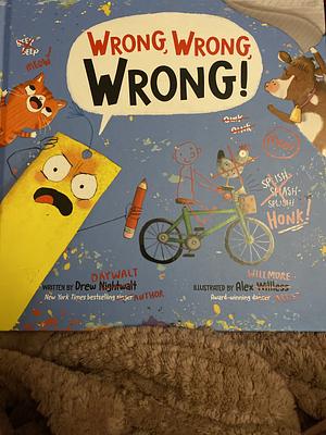 Wrong, Wrong, Wrong!. by Drew Daywalt