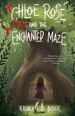 Chloe Rose and the Enchanted Maze by Veronica Elle Butler