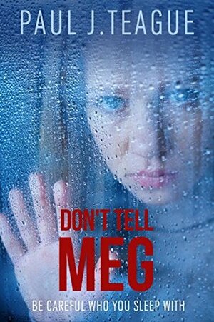 Don't Tell Meg by Paul J. Teague