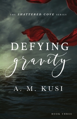 Defying Gravity by A.M. Kusi