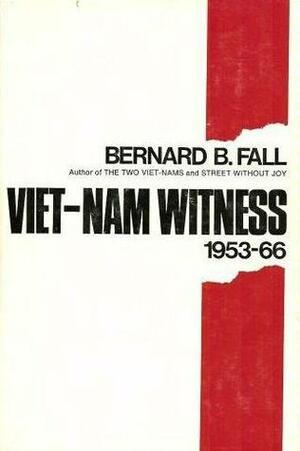 Viet-Nam Witness 1953-66 by Bernard B. Fall
