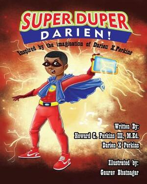 Super Duper Darien!: Inspired by the Imagination of Darien X. Perkins by Darien Xavier Perkins, Howard Carroll Perkins III M. Ed