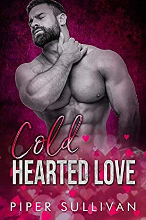 Cold Hearted Love: A Small Town Sheriff Romance by Piper Sullivan