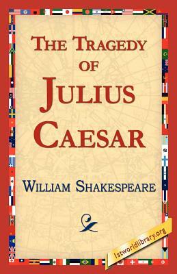 The Tragedy of Julius Caesar by William Shakespeare