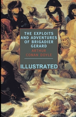 The Exploits of Brigadier Gerard Illustrated by Arthur Conan Doyle