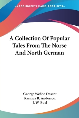 A Collection Of Popular Tales From The Norse And North German by George Webbe Dasent