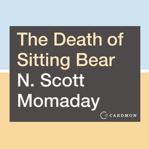 The Death of Sitting Bear: New and Selected Poems by 