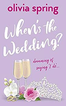 When's The Wedding? by Olivia Spring