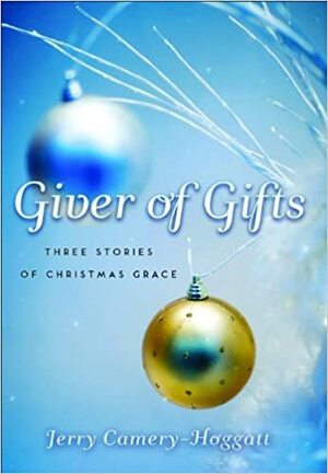 Giver of Gifts: Three Stories of Christmas Grace by Jerry Camery-Hoggatt