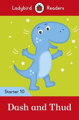 Dash and Thud - Ladybird Readers Starter Level 10 by Ladybird