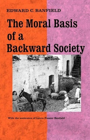 The Moral Basis of a Backward Society by Edward C. Banfield