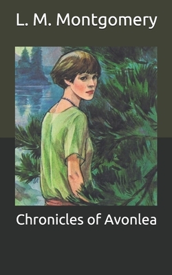 Chronicles of Avonlea by L.M. Montgomery