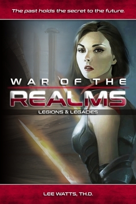 War of the Realms: Legions & Legacies by Lee Watts Th D.