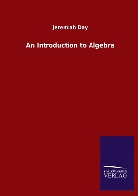 An Introduction to Algebra by Jeremiah Day