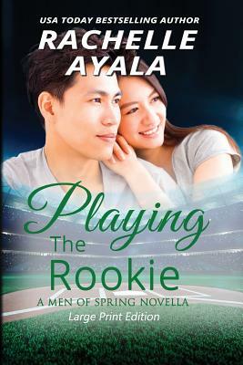 Playing the Rookie (Large Print Edition): A Men of Spring Novella by Rachelle Ayala
