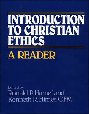 Introduction to Christian Ethics: A Reader by Kenneth R. Himes, Ronald P. Hamel