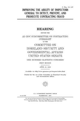 Improving the ability of inspectors general to detect, prevent, and prosecute contracting fraud by United States Congress, United States Senate, Committee on Homeland Security (senate)