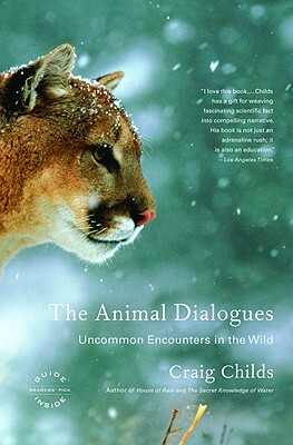 The Animal Dialogues: Uncommon Encounters in the Wild by Craig Childs