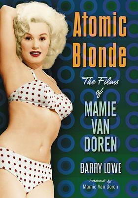 Atomic Blonde: The Films of Mamie Van Doren by Barry Lowe