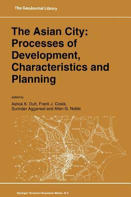 The Asian City: Processes of Development, Characteristics and Planning by 