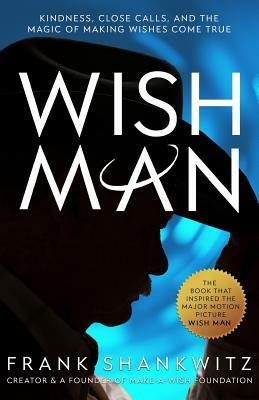 Wish Man: Official: The Authorized Memoir of Frank Shankwitz by Frank Shankwitz