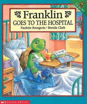 Franklin Goes To The Hospital by Brenda Clark, Sharon Jennings, Paulette Bourgeois