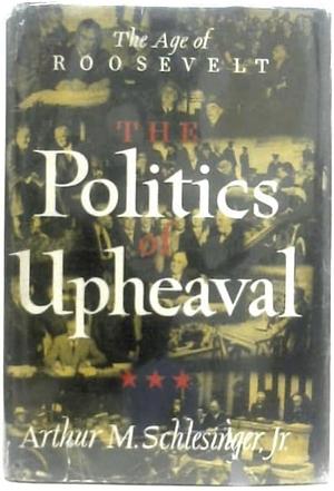 The Politics of Upheaval 1935-36 by Arthur M. Schlesinger, Jr.