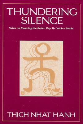 Thundering Silence: Sutra on Knowing the Better Way to Catch a Snake by Thích Nhất Hạnh