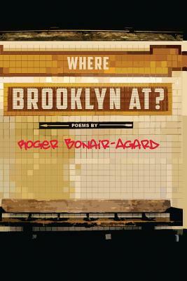 Where Brooklyn At? by Roger Bonair-Agard
